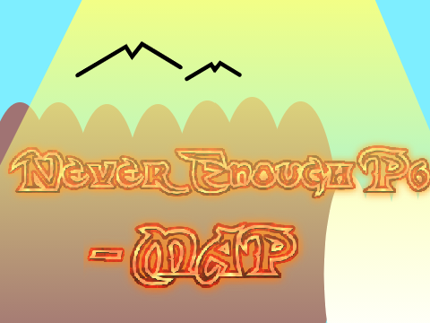 Never Enough P6 - MAP