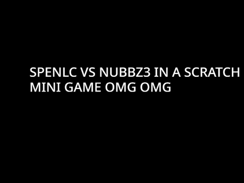 SPENLC VS NUBBZ3 IN A MINI GAME IN SCRATCH!