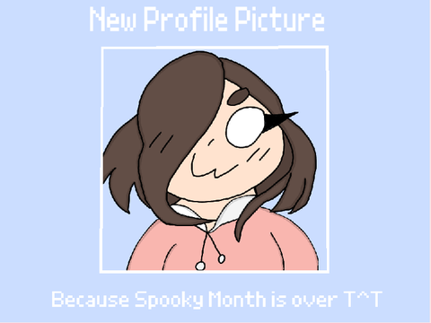 New Profile Picture, Because Spooky Month Is Over