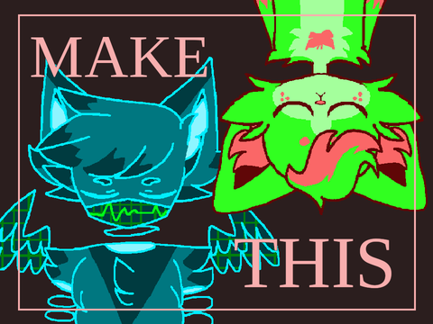 | | MAKE THIS | | Meme | | collab w/ Tanqerine