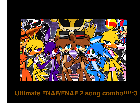 Ultimate FNAF/FNAF 2 song combo!!!!:3 remix