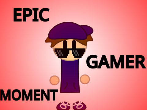 EPIC GAMER MOMENT!