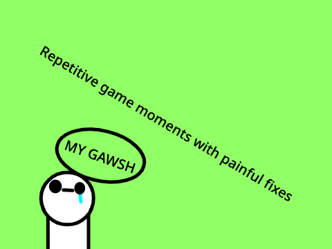 Repetitive game moments with painful fixes