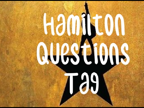 Hamilton Questions Tag :3
