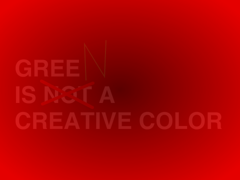 Green Is a creative color. -_- LOUD WARNING!!