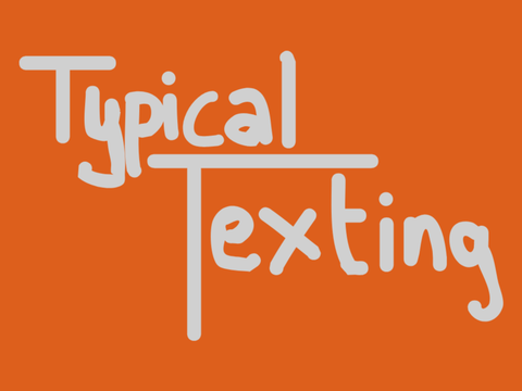 Typical Texting (And weird classmates that are surprizingly entertaining)