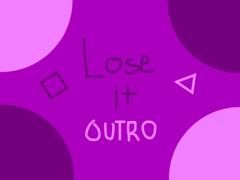 Lose it || Outro