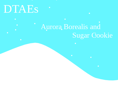 DTAES -:- Aurora Borealis and Sugar Cookie