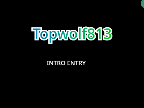 Topwolf813 Intro Entry