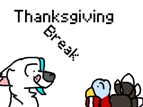 Thanksgiving Break!!