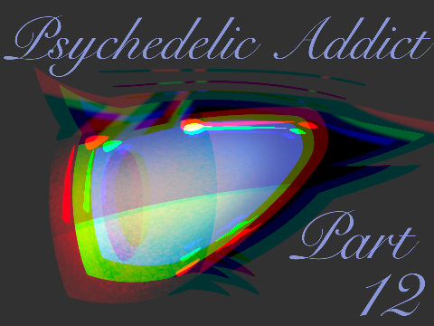 Psychedelic Addict || 12