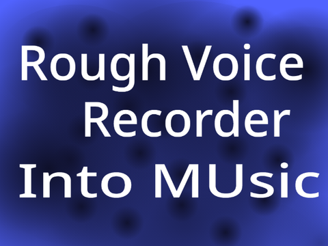 Rough Voice Recorder into music