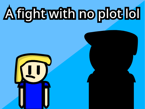 Its a fight with no plot