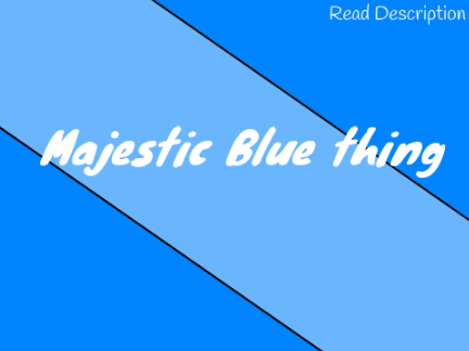 Majestic Blue Thing