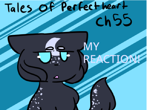 Ch 55 ~ Tales of Perfectheart ~ My Reaction!