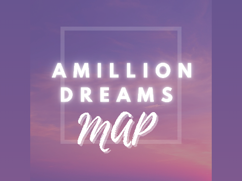 (OPEN MAP) A Million Dreams! 