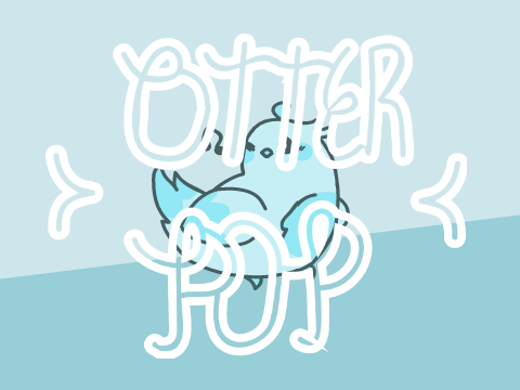 ♫ Otter Pop || Part 7