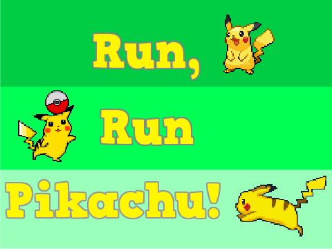 Run, Run Pikachu!