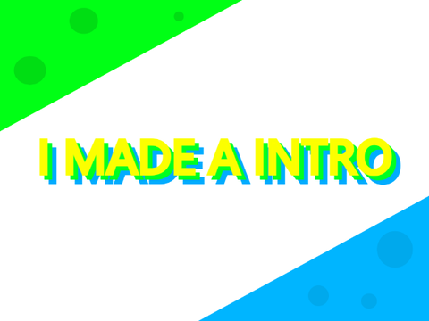 I made my intro!