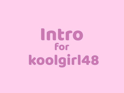 Intro for koolgirl48