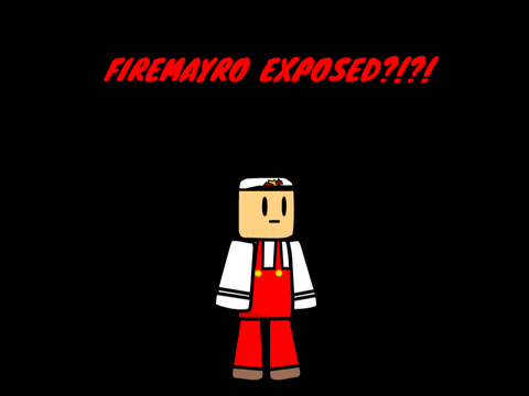 FIREMAYRO EXPOSED?!?!