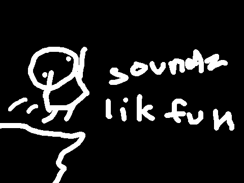 sounds lik fun