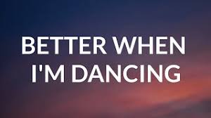 Better when I'm Dancing