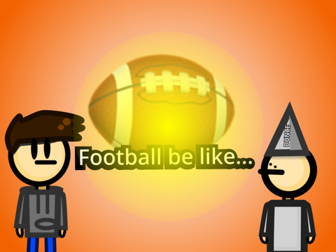 Football be like...