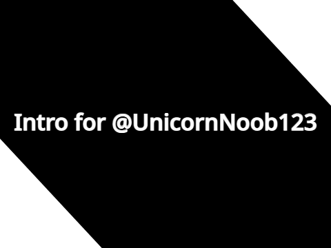 » Intro for @UnicornNoob123