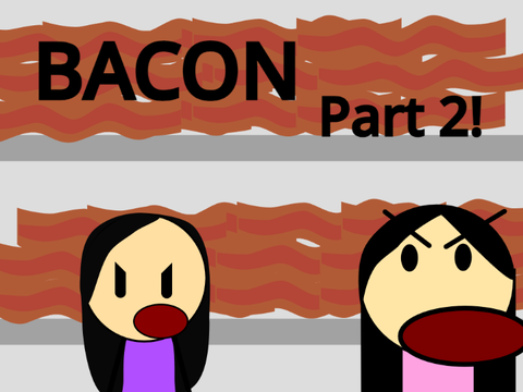 Bacon Part 2!