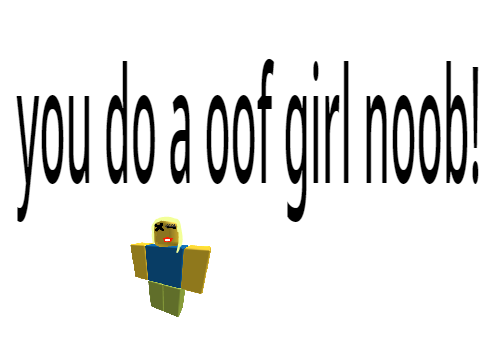 How to do a girl oof noob