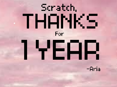 Scratch, Thanks for 1 year -Aria