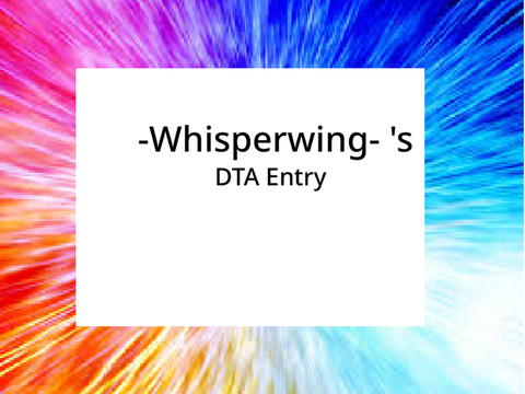 -Whisperwings- DTA Entry!