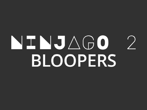 Ninjago 2 Bloopers