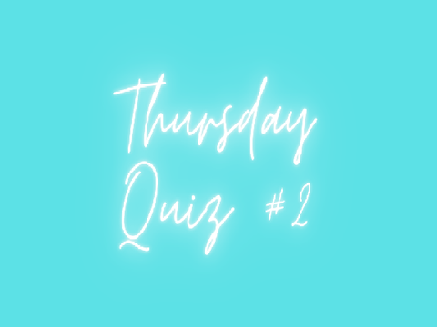Thursday Quiz! #2