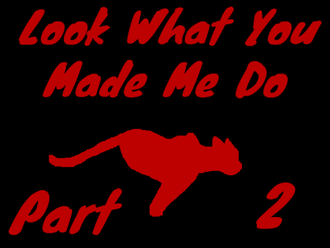 ❤ Look What You Made Me Do (part 2) ❤