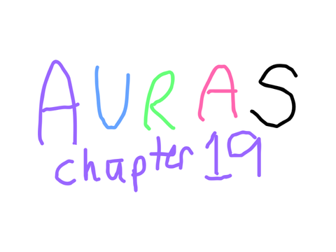 ~Auras~ // Chapter 19 //
