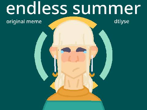 endless summer | original meme | dtiyse pt. 1