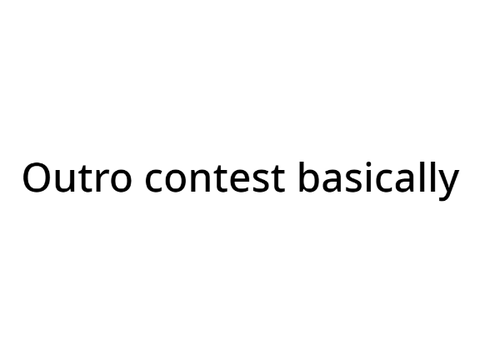I need an outro (CLOSED)