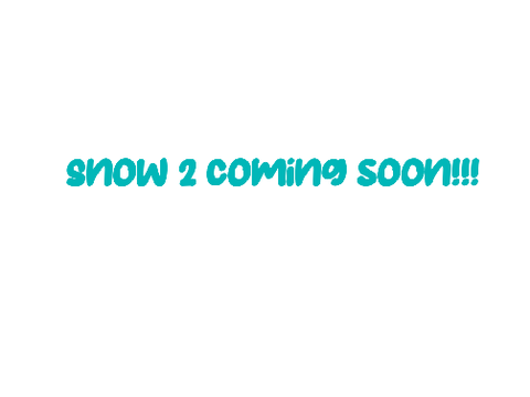 Snow 2 Almost Ready!!!!