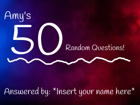 Amy's 50 Random Questions >:)