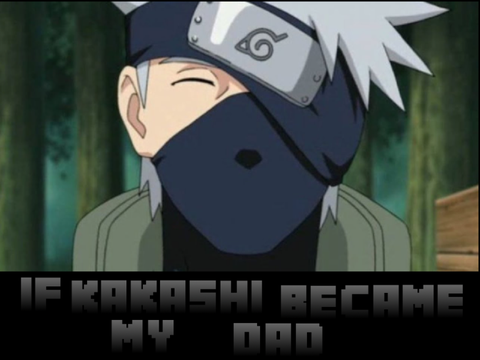 If Kakashi became my dad after my parents died e1