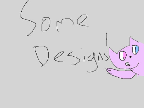 Some Designs!