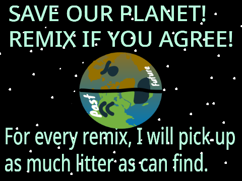 WE NEED TO SAVE OUR PLANET!!! REMIX THIS!