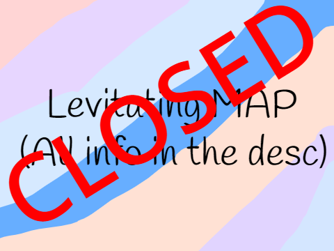 -CLOSED- Levitating MAP ~ 200+ follower special!