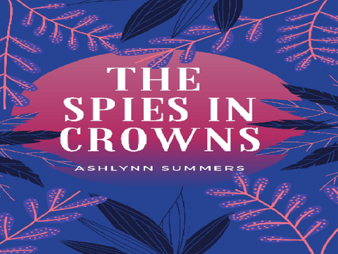 The Spies in Crowns (A Prologue)