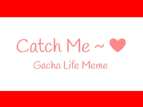 [EDGY] Catch Me - Gacha Life Meme