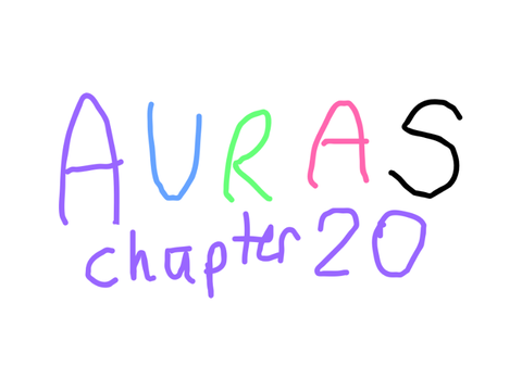 ~Auras~ // Chapter 20 //
