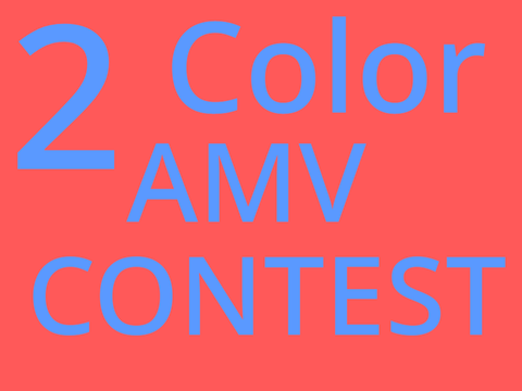 2 color AMV contest [CLOSED]