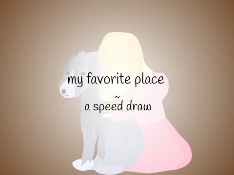 my favorite place ~ a speed draw <3